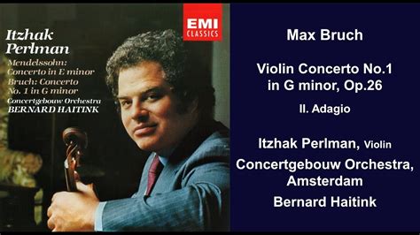 Max Bruch Violin Concerto No 1 In G Minor Op 26 II Adagio Itzhak