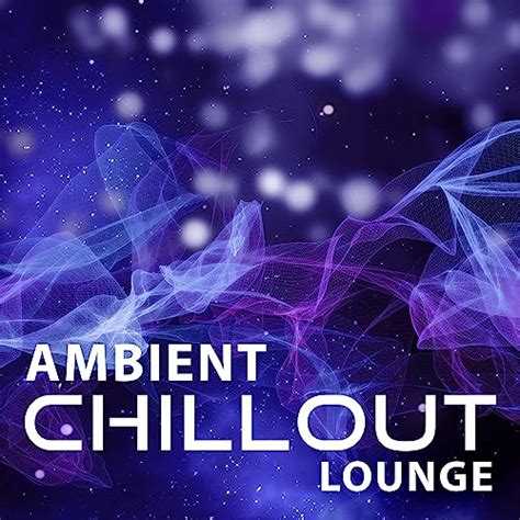 Amazon Music Ibiza Chill Outのambient Chillout Lounge Ambient