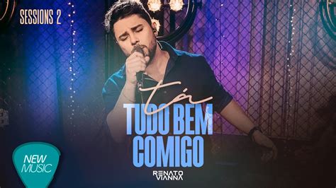 Renato Vianna Tá Tudo Bem Comigo Sessions 2 Clipe Oficial YouTube