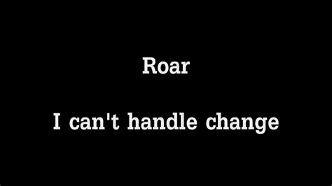 Roar I Can T Handle Change Lyrics Youtube