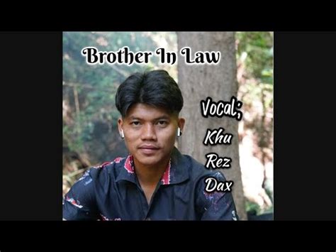 Karenni New Song Brother In Law By Khu Rez Dax Youtube