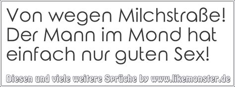 Von Wegen Milchstra E Der Mann Im Mond Hat Einfach Nur Guten Sex Tolle Spr Che Und Zitate