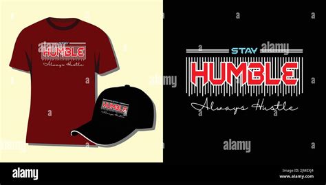 A Vector T Shirt And Hat Design For Printing With A Text Stay Humble