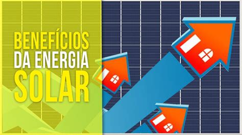 BenefÍcios Da Energia Solar Conheça Os Principais Youtube