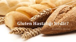 Gluten Hastalığı Hassasiyeti ve Belirtileri Nelerdir Netbilen Haber