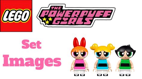 2018 Lego Powerpuff Girl Set Images Youtube