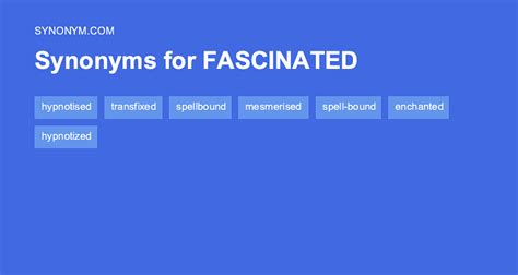 Another word for FASCINATED > Synonyms & Antonyms