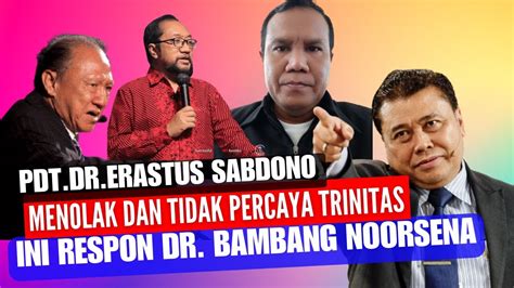 Pdt Dr Erastus Sabdono Menolak Dan Tidak Percaya Trinitas Ini