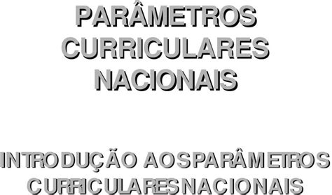 PARÂMETROS CURRICULARES NACIONAIS INTRODUÇÃO AOS PARÂMETROS