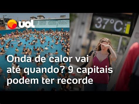 Onda De Calor Deve Ir Até Terça E 9 Capitais Podem Ter Máxima Recorde