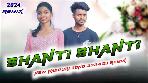 Shanti Shanti I Love You Shanti Old Is Gold Nagpuri Song Dj Remix 2024