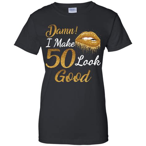 Damn I Make 50 Look Good 50th Birthday G200l Ladies Cotton T Shirt