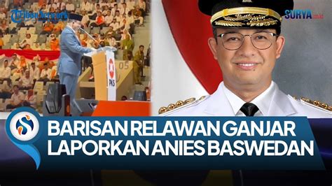 Relawan Ganjar Pranowo Akan Laporkan Anies Baswedan Ke Polisi Dengan