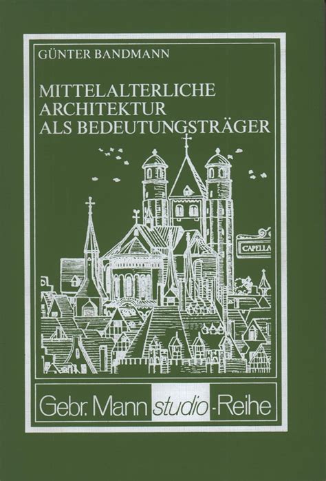 Mittelalterliche Architektur Als Bedeutungstraeger Von Guenter Bandmann