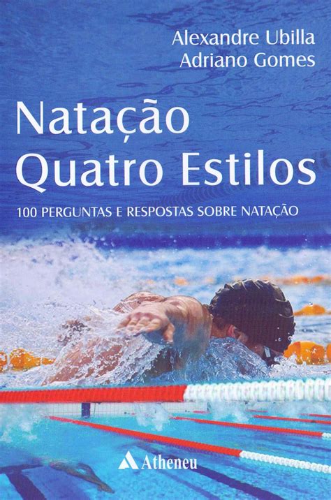 Natação Quatro Estilos cem Perguntas e Respostas Sobre Natação