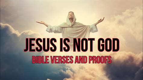 Biblical Evidences Why Jesus Is Not God Youtube