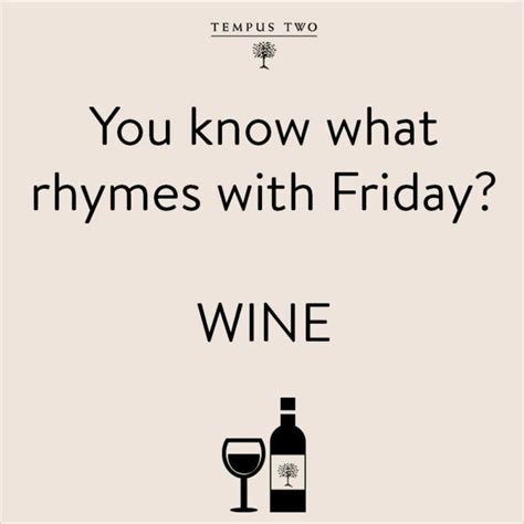 TGIF!! You know what rhymes with Friday? Wine