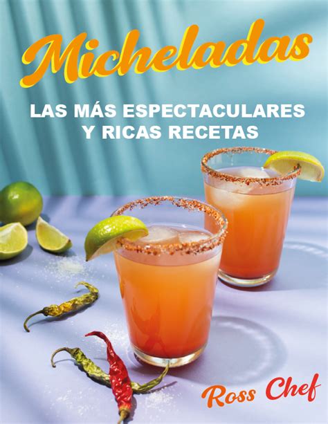 Micheladas Las M S Espectaculares Y Ricas Recetas Rossana Baldiz