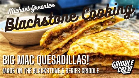 Big Mac Quesadillas Made On The Eseries Blackstone Griddle Youtube