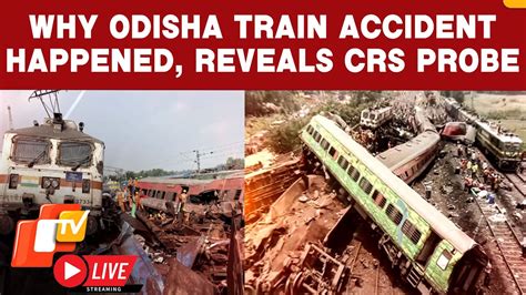 Live Why Odisha Train Accident Happened Crs Probe Finds Lapses In