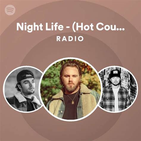 Night Life Hot Country Artists To Watch Spotify Singles Radio Playlist By Spotify Spotify