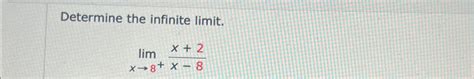 Solved Determine The Infinite Limit Limx→8 X 2x 8