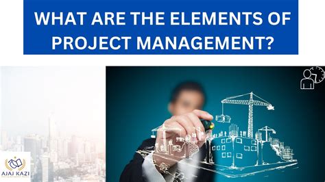 Basic Elements Of Project Management Processes I Ajaz Kazi Youtube