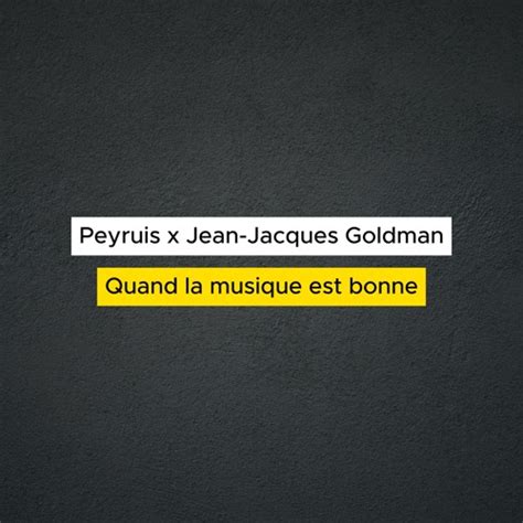 Stream Peyruis X Jean Jacques Goldman Quand La Musique Est Bonne By