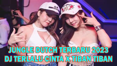 Jungle Dutch Terbaru Full Bass Dj Terlalu Cinta X Tiban Tiban