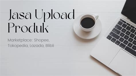 Jasa Upload Produk Di Marketplace Shopee Tokopedia Lazada Blibli