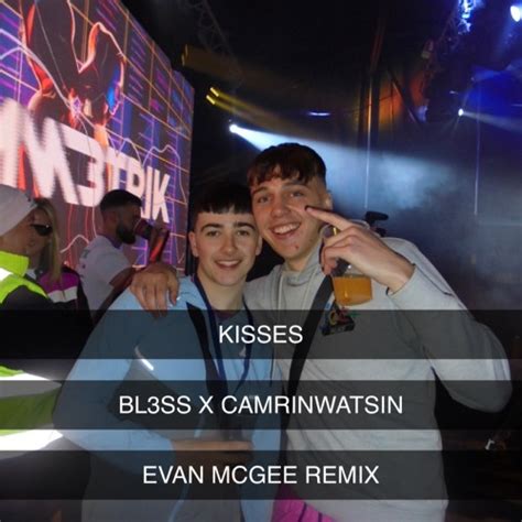 Stream Bl Ss X Camrinwatsin Kisses Ft Bbyclose Evan Mcgee Remix By