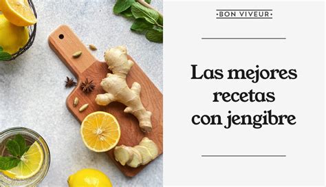 Recetas Con Jengibre Ricas Y Saludables