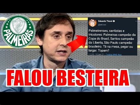 IRRITOU A TORCIDA OLHA O QUE EDUARDO TIRONI FALOU DO PALMEIRAS YouTube