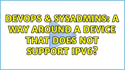 Devops Sysadmins A Way Around A Device That Does Not Support Ipv