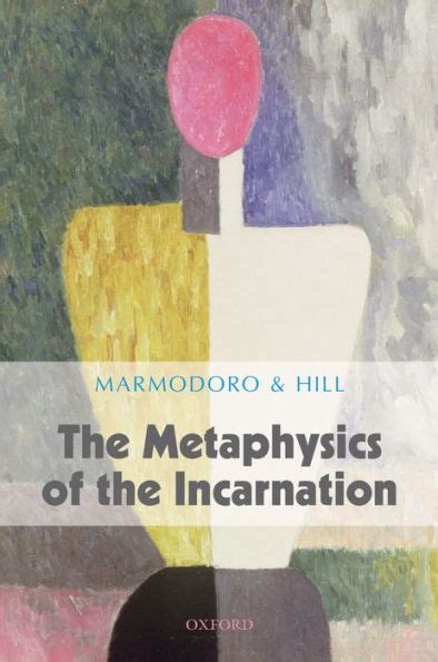 The Metaphysics Of The Incarnation By Anna Marmodoro 9780199583164