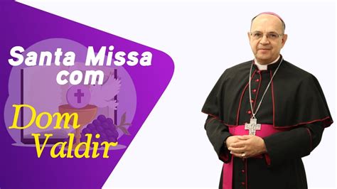 Santa Missa Dom Valdir YouTube