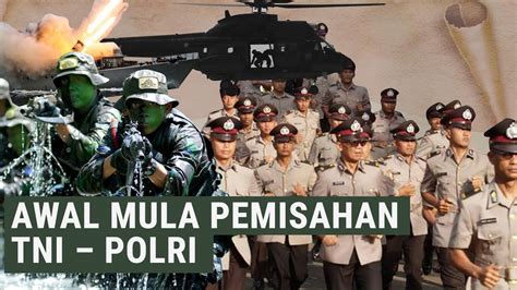 Melihat Awal Mula Pemisahan Tni Polri Akhir Cerita Dwifungsi Abri