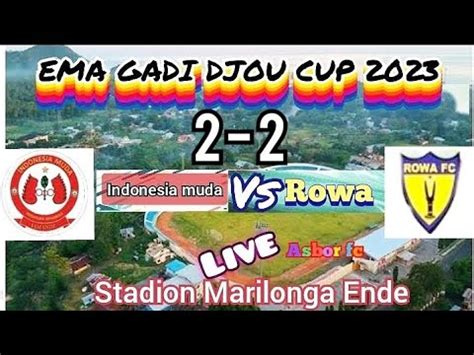 Live Indonesia Muda Vs Rowa Fc Ema GADI DJOU CUP 2023 2 2 Stadion