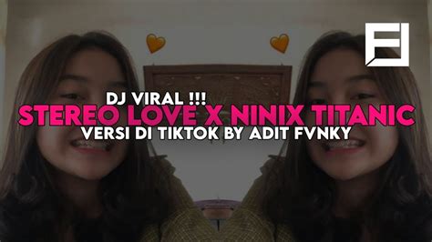 Dj Stereo Love X Ninix Titanic Versi Yang Ditiktok Speed By Adit