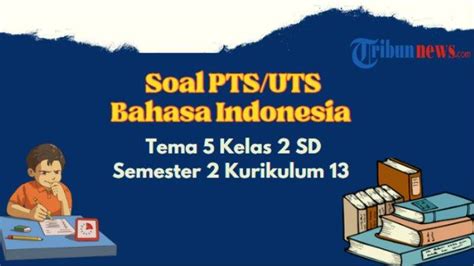 Contoh Soal PTS UTS Bahasa Indonesia Tema 5 Kelas 2 Semester 2 K13 Dan