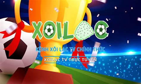 Xoilac TV Xoilactv trực tiếp bóng đá Xem bóng đá xôi lạc tv miễn phí