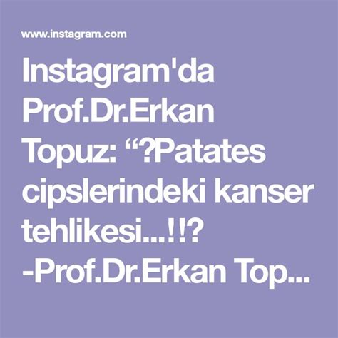 Instagram Da Prof Dr Erkan Topuz Patates Cipslerindeki Kanser