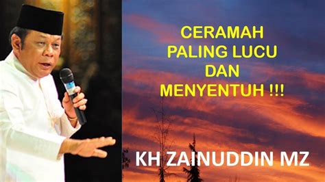 Ceramah Lucu Dan Menyentuh Kh Zainuddin Mz Godaan Wanita Youtube