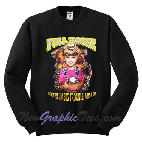 Full House You Re In Big Trouble Mister Sweatshirt Newgraphictees