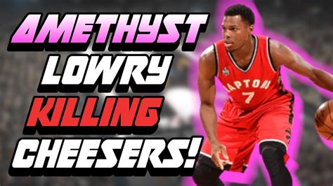 Amethyst Kyle Lowry Killing Cheesers Nba K Myteam Gameplay Youtube