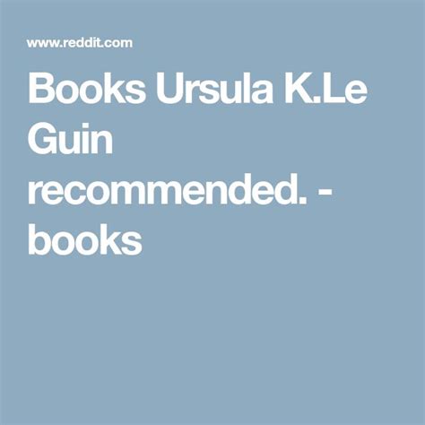 Books Ursula K.Le Guin recommended. - books | Books, Ursula, Book ...