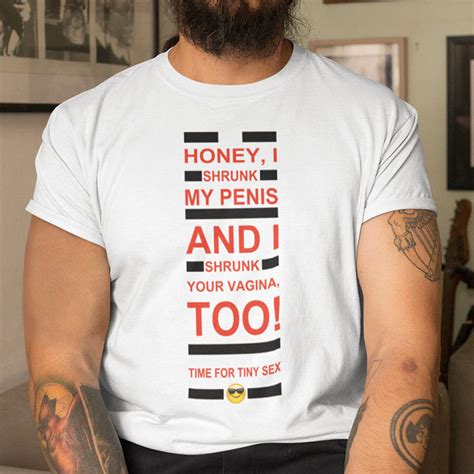 Honey I Shrunk My Penis And I Shrunk Your Vagina Too Shirt Time For Tiny Sex