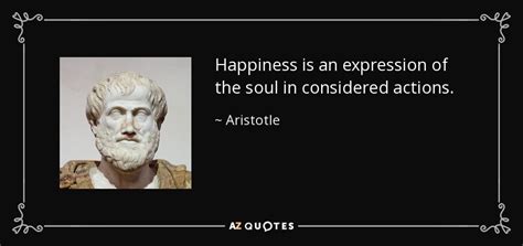 Aristotle Quote Happiness Is An Expression Of The Soul In Considered Actions