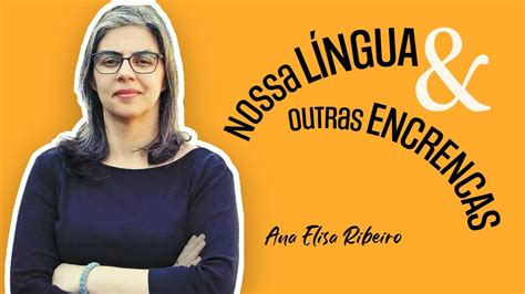 Nossa L Ngua Outras Encrencas As Cr Nicas De Ana Elisa Ribeiro Youtube