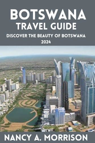 Botswana Travel Guide Discover The Beauty Of Botswana 2024 By Nancy A